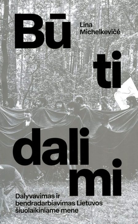 Būti dalimi. Dalyvavimas ir bendradarbiavimas Lietuvos šiuolaikiniame mene