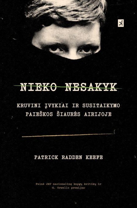 Nieko nesakyk. Kruvini įvykiai ir susitaikymo paieškos Šiaurės Airijoje