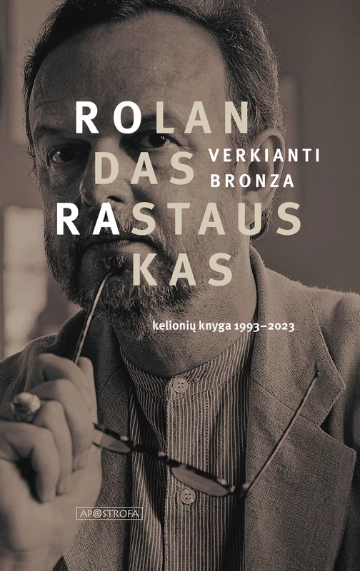 Verkianti bronza. Kelionių knyga, 1993–2023